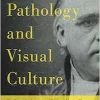 Pathology and Visual Culture: The Scientific Artworks of Dr. Jean-martin Charcot and the Salpêtrière School (Original PDF from Publisher)