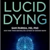 Lucid Dying: The New Science Revolutionizing How We Understand Life and Death (EPUB)