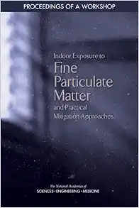 Indoor Exposure to Fine Particulate Matter and Practical Mitigation Approaches: Proceedings of a Workshop (Original PDF from Publisher)