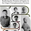 Realizing the Promise of Equity in the Organ Transplantation System (Consensus Study Report) (Original PDF from Publisher)