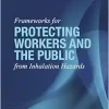 Frameworks for Protecting Workers and the Public from Inhalation Hazards (Consensus Study Report) (Original PDF from Publisher)