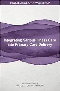 Integrating Serious Illness Care into Primary Care Delivery: Proceedings of a Workshop (EPUB)