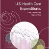 U.S. Health Care Expenditures: Costs, Lessons, and Opportunities: Proceedings of a Workshop (Original PDF from Publisher)