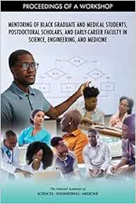Mentoring of Black Graduate and Medical Students, Postdoctoral Scholars, and Early-Career Faculty in Science, Engineering, and Medicine: Proceedings of a Workshop (Original PDF from Publisher)