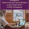 Innovation in Cancer Care and Cancer Research in the Context of the COVID-19 Pandemic: Proceedings of a Workshop (EPUB)