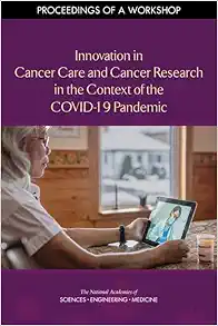 Innovation in Cancer Care and Cancer Research in the Context of the COVID-19 Pandemic: Proceedings of a Workshop (EPUB)