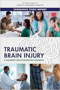 Traumatic Brain Injury: A Roadmap for Accelerating Progress (Consensus Study Report) (Original PDF from Publisher)