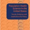 Population Health Science in the United States: Trends, Evidence, and Implications for Policy: Proceedings of a Joint Symposium (EPUB)