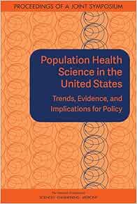 Population Health Science in the United States: Trends, Evidence, and Implications for Policy: Proceedings of a Joint Symposium (Original PDF from Publisher)