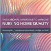 The National Imperative to Improve Nursing Home Quality: Honoring Our Commitment to Residents, Families, and Staff (Consensus Study Report) (Original PDF from Publisher)