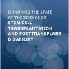 Exploring the State of the Science of Stem Cell Transplantation and Posttransplant Disability: Proceedings of a Workshop (Original PDF from Publisher)