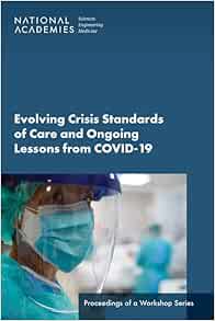 Evolving Crisis Standards of Care and Ongoing Lessons from COVID-19: Proceedings of a Workshop Series (EPUB)