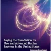 Laying the Foundation for New and Advanced Nuclear Reactors in the United States (Consensus Study Report) (Original PDF from Publisher)