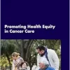 Promoting Health Equity in Cancer Care: Proceedings of a Workshop (Original PDF from Publisher)