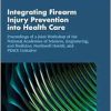 Integrating Firearm Injury Prevention into Health Care: Proceedings of a Joint Workshop of the National Academies of Sciences, Engineering, and … PEACE Initiative (Proceedings of a Workshop) (EPUB)