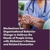 Mechanisms for Organizational Behavior Change to Address the Needs of People Living with Alzheimer’s Disease and Related Dementias: Proceedings of a Workshop (Original PDF from Publisher)