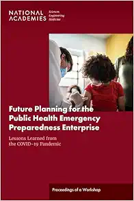 Future Planning for the Public Health Emergency Preparedness Enterprise: Lessons Learned from the COVID-19 Pandemic: Proceedings of a Workshop (Original PDF from Publisher)