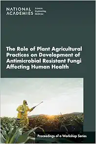The Role of Plant Agricultural Practices on Development of Antimicrobial Resistant Fungi Affecting Human Health: Proceedings of a Workshop Series (EPUB)