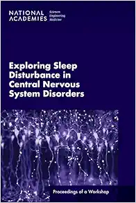 Exploring Sleep Disturbance in Central Nervous System Disorders: Proceedings of a Workshop (Original PDF from Publisher)