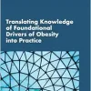 Translating Knowledge of Foundational Drivers of Obesity into Practice: Proceedings of a Workshop Series (EPUB)