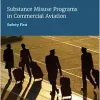 Substance Misuse Programs in Commercial Aviation: Safety First (Original PDF from Publisher)