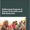 Advancing Progress in Cancer Prevention and Risk Reduction: Proceedings of a Workshop (Original PDF from Publisher)