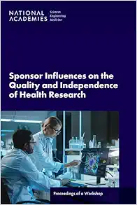 Sponsor Influences on the Quality and Independence of Health Research: Proceedings of a Workshop (EPUB)