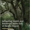 Advancing Health and Resilience in the Gulf of Mexico Region: A Roadmap for Progress (Consensus Study Report) (Original PDF from Publisher)