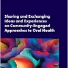 Sharing and Exchanging Ideas and Experiences on Community-Engaged Approaches to Oral Health: Proceedings of a Workshop (Original PDF from Publisher)