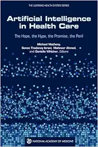 Artificial Intelligence in Health Care: The Hope, the Hype, the Promise, the Peril (EPUB)