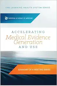 Accelerating Medical Evidence Generation and Use: Summary of a Meeting Series (Original PDF from Publisher)