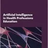 Artificial Intelligence in Health Professions Education: Proceedings of a Workshop (EPUB)