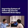 Improving Systems of Follow-Up Care for Traumatic Brain Injury: Proceedings of a Workshop (Original PDF from Publisher)