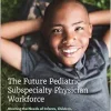 The Future Pediatric Subspecialty Physician Workforce: Meeting the Needs of Infants, Children, and Adolescents (EPUB)