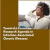 Toward a Common Research Agenda in Infection-Associated Chronic Illnesses: Proceedings of a Workshop (Original PDF from Publisher)