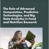 The Role of Advanced Computation, Predictive Technologies, and Big Data Analytics in Food and Nutrition Research: Proceedings of a Workshop (National … Medicine: Proceedings of a Workshop) (Original PDF from Publisher)