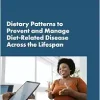 Dietary Patterns to Prevent and Manage Diet-Related Disease Across the Lifespan: Proceedings of a Workshop (Original PDF from Publisher)