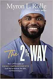The 2% Way: How a Philosophy of Small Improvements Took Me to Oxford, the NFL, and Neurosurgery (Original PDF from Publisher)