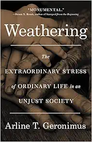 Weathering: The Extraordinary Stress of Ordinary Life in an Unjust Society (EPUB)