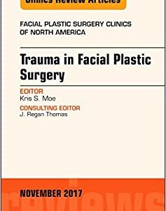 Trauma in Facial Plastic Surgery, An Issue of Facial Plastic Surgery Clinics of North America (Volume 25-4) (The Clinics: Surgery, Volume 25-4) (Original PDF from Publisher)