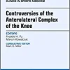 Controversies of the Anterolateral Complex of the Knee, An Issue of Clinics in Sports Medicine (Volume 37-1) (The Clinics: Orthopedics, Volume 37-1) (Original PDF from Publisher)