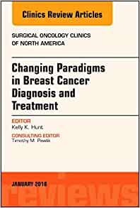 Changing Paradigms in Breast Cancer Diagnosis and Treatment, An Issue of Surgical Oncology Clinics of North America (Volume 27-1) (The Clinics: Surgery, Volume 27-1) (Original PDF from Publisher)