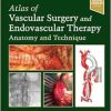 Atlas of Vascular Surgery and Endovascular Therapy: Anatomy and Technique, 2nd edition (Original PDF from Publisher)