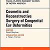 Cosmetic and Reconstructive Surgery of Congenital Ear Deformities, An Issue of Facial Plastic Surgery Clinics of North America (Volume 26-1) (The Clinics: Surgery, Volume 26-1) (Original PDF from Publisher)