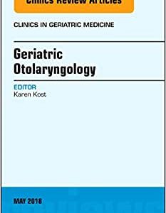 Geriatric Otolaryngology, An Issue of Clinics in Geriatric Medicine (Volume 34-2) (Original PDF from Publisher)