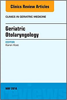 Geriatric Otolaryngology, An Issue of Clinics in Geriatric Medicine (Volume 34-2) (Original PDF from Publisher)