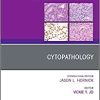 Cytopathology, An Issue of Surgical Pathology Clinics (Volume 11-3) (The Clinics: Surgery, Volume 11-3) (Original PDF from Publisher)