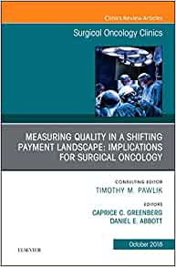 Measuring Quality in a Shifting Payment Landscape: Implications for Surgical Oncology, An Issue of Surgical Oncology Clinics of North America (Volume 27-4) (The Clinics: Surgery, Volume 27-4) (Original PDF from Publisher)