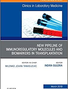New Pipeline of Immunoregulatory Molecules and Biomarkers in Transplantation, An Issue of the Clinics in Laboratory Medicine (Volume 39-1) (Original PDF from Publisher)