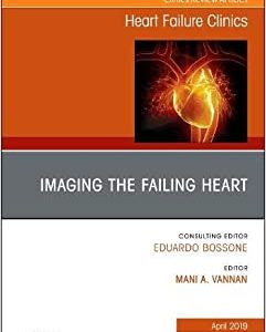 Imaging the Failing Heart, An Issue of Heart Failure Clinics (Volume 15-2) (The Clinics: Internal Medicine, Volume 15-2) (Original PDF from Publisher)